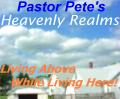 Pastor Pete's Heavenly Realms-Living Above While Living Here